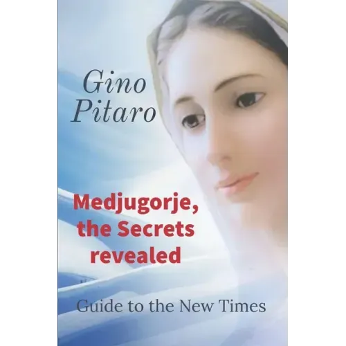 Medjugorje, the Secrets revealed: Guide to the New Times.