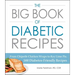 The Big Book of Diabetic Recipes: From Chipotle Chicken Wraps to Key Lime Pie, 500 Diabetes-Friendly Recipes