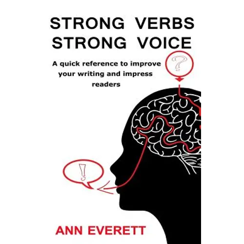 Strong Verbs Strong Voice: A quick reference to improve your writing and impress readers