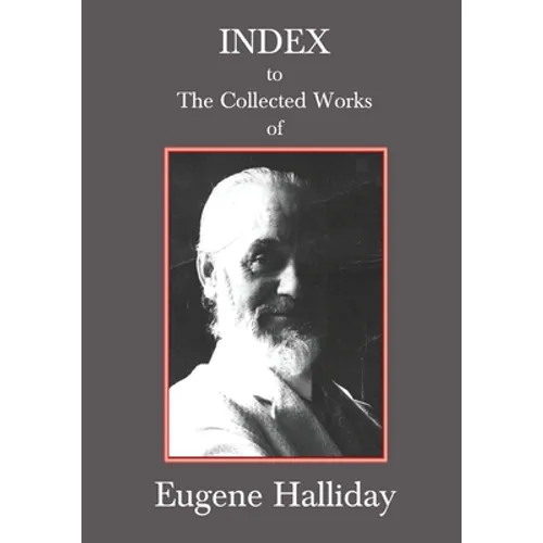 Index to The Collected Works of Eugene Halliday