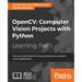 OpenCV Computer Vision Projects with Python: Develop computer vision applications with OpenCV
