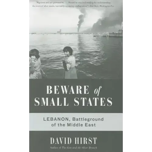 Beware of Small States: Lebanon, Battleground of the Middle East