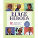Black Heroes: A Black History Book for Kids: 51 Inspiring People from Ancient Africa to Modern-Day U.S.A.