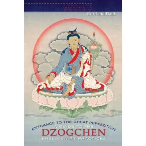 Entrance to the Great Perfection: A Guide to the Dzogchen Preliminary Practices