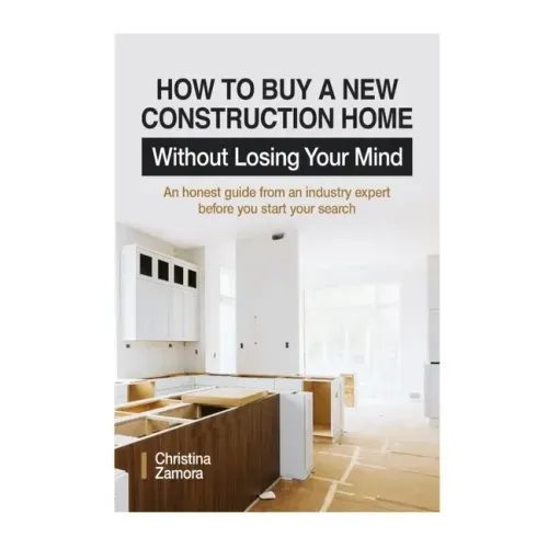 How to Buy a New Construction Home Without Losing Your Mind: An Honest Guide from an Industry Expert Beofre You Start Your Search