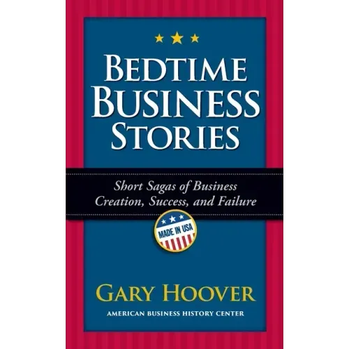 Bedtime Business Stories: Short Sagas of Business Creation, Success, and Failure