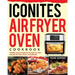 Iconites Air Fryer Oven Cookbook: Healthy, Easy & Delicious Recipes for Your Iconites Air Fryer Oven: A Cookbook