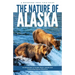 The Nature of Alaska: An Introduction to Familiar Plants, Animals & Outstanding Natural Attractions