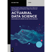 Actuarial Data Science: Maschinelles Lernen in Der Versicherung