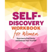 Self-Discovery Workbook for Women: Exercises to Find Clarity and Embrace Your True Self
