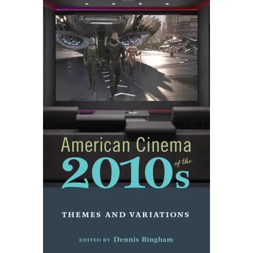 American Cinema of the 2010s: Themes and Variations