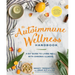 The Autoimmune Wellness Handbook: A DIY Guide to Living Well with Chronic Illness