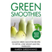 Green Smoothies: Alkaline Green Smoothie Recipes to Detox, Lose Weight, and Feel Energized