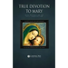 True Devotion to Mary: With Preparation for Total Consecration