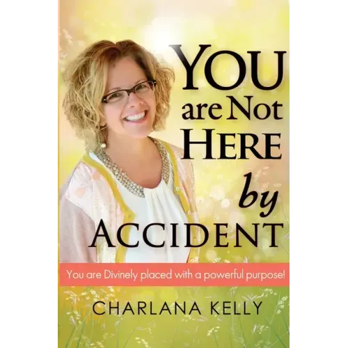 You Are Not Here by Accident: You are Divinely Placed with a Powerful Purpose
