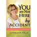 You Are Not Here by Accident: You are Divinely Placed with a Powerful Purpose
