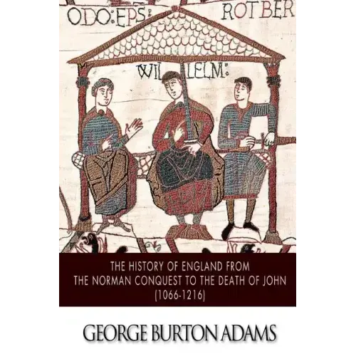The History of England from the Norman Conquest to the Death of John (1066-1216)
