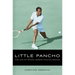 Little Pancho: The Life of Tennis Legend Pancho Segura