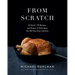 From Scratch: 10 Meals, 175 Recipes, and Dozens of Techniques You Will Use Over and Over