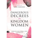 Dangerous Decrees for Kingdom Women: Embracing your Power, Purpose & Possibilities