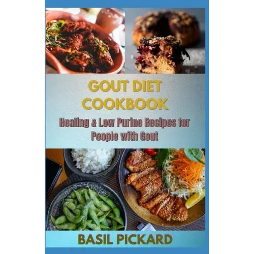 Gout Diet Cookbook: Healing & Low Purine Recipes for People with Gout