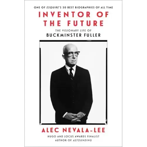 Inventor of the Future: The Visionary Life of Buckminster Fuller