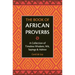 The Book of African Proverbs: A Collection of Timeless Wisdom, Wit, Sayings & Advice