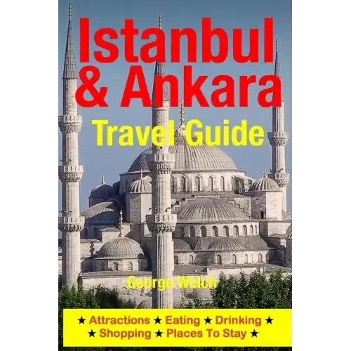 Istanbul & Ankara Travel Guide: Attractions, Eating, Drinking, Shopping & Places To Stay