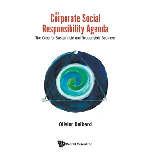 Corporate Social Responsibility Agenda, The: The Case for Sustainable and Responsible Business