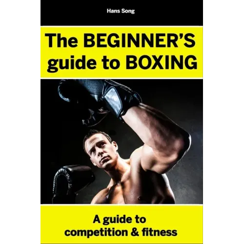 The BEGINNERS Guide to Boxing- Hans Song