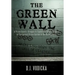 The Green Wall: The Story of a Brave Prison Guard's Fight Against Corruption Inside the United States' Largest Prison System