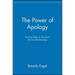 The Power of Apology: Healing Steps to Transform All Your Relationships