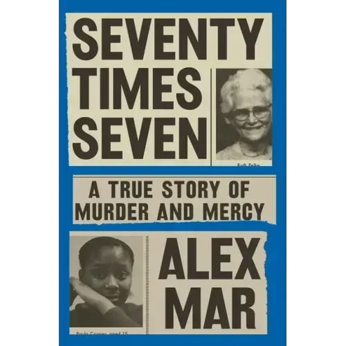 Seventy Times Seven: A True Story of Murder and Mercy