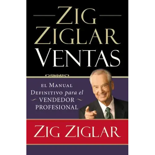 Zig Ziglar Ventas: El Manual Definitivo Para el Vendedor Profesional = Zig Ziglar on Selling = Zig Ziglar on Selling