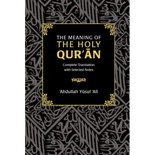 The Meaning of the Holy Qur'an: Complete Translation with Selected Notes