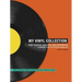 My Vinyl Collection: How to Build, Maintain, and Experience a Music Collection in Analog