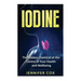 Iodine: The Hidden Chemical at the Center of Your Health and Well-being
