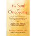 The Soul of Osteopathy: The Place of Mind in Early Osteopathic Life Science - Includes reprints of Coues' Biogen and Hoffman's Esoteric Osteopathy