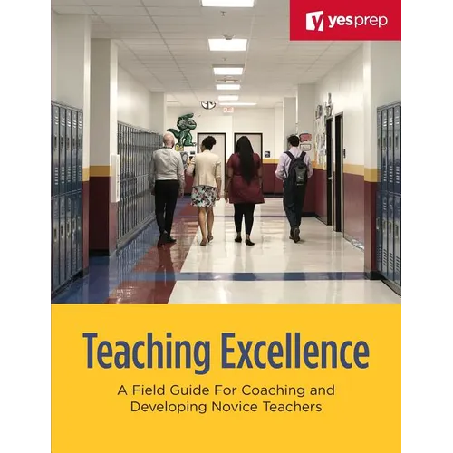 Teaching Excellence: A Field Guide for Coaching and Developing Novice Teachers