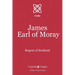 James, Earl of Moray: Regent of Scotland