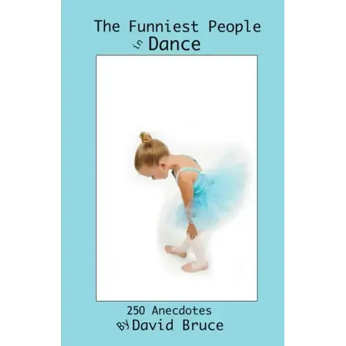 The Funniest People in Dance 250 Anecdotes