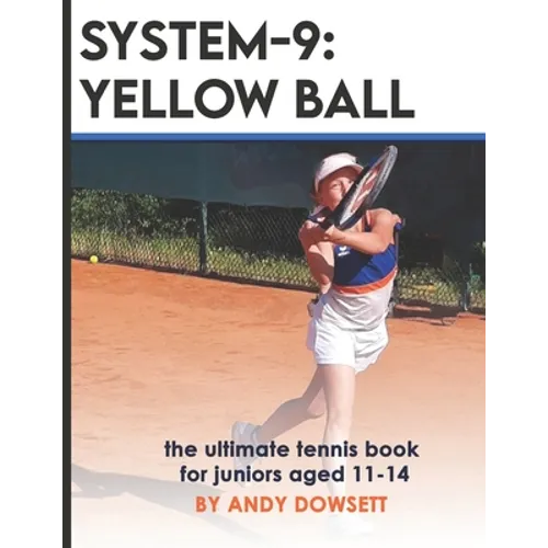 System-9: YELLOW BALL: the ultimate tennis book for juniors aged 11+
