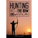 Hunting with the Bow and Arrow