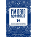 I Am Dead Now What?