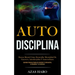 Auto-Disciplina: Dureza mental cómo desarrollar mentalidad de guerrero, autodisciplina y autoconfianza (Aprender maneras reales de cons