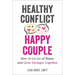 Healthy Conflict, Happy Couple: How to Let Go of Blame and Grow Stronger Together
