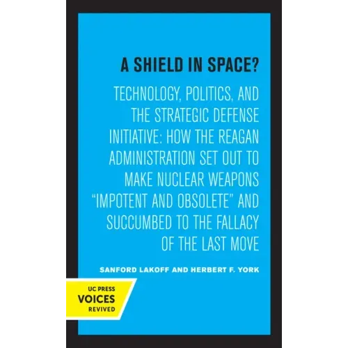 A Shield in Space?: Technology, Politics, and the Strategic Defense Initiative: How the Reagan Administration Set Out to Make Nuclear Weapons Impotent