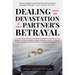 Dealing with the Devastation of Your Partners' Betrayal: What to Do When Your World Falls Apart