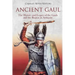 Ancient Gaul: The History and Legacy of the Gauls and the Region in Antiquity