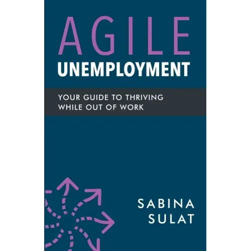 Agile Unemployment: Your Guide to Thriving While Out of Work